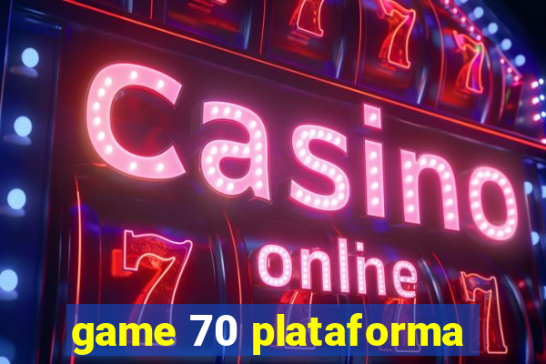 game 70 plataforma